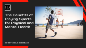 The Benefits of Playing Sports for Physical and Mental Health Hugh Hobby Barndollar