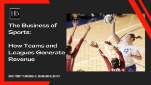 The Business of Sports How Teams and Leagues Generate Revenue